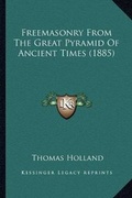 Cover: Freemasonry From The Great Pyramid Of Ancient Times (1885) - Kessinger Publishing