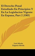 Bild: El Derecho Penal Estudiado En Principios y En La Legislacion Vigente En Espana, Part 2 (1903) - Kessinger Publishing