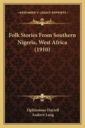 Cover: Folk Stories From Southern Nigeria, West Africa (1910) - Kessinger Publishing