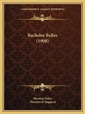 Cover: Bachelor Belles (1908) - Kessinger Publishing