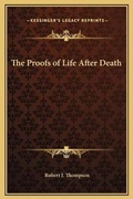Cover: The Proofs of Life After Death - Kessinger Publishing