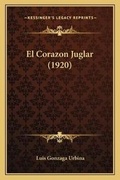 Cover: El Corazon Juglar (1920) - Kessinger Publishing