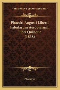 Abbildung von: Phaedri Augusti Liberti Fabularum Aesopiarum, Libri Quinque (1838) - Kessinger Publishing