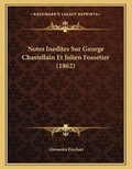Cover: Notes Inedites Sur George Chastellain Et Julien Fossetier (1862) - Kessinger Publishing