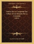 Cover: Notice Sur La Longevite Des Arbres Et Les Moyens De La Constater (1831) - Kessinger Publishing