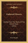 Cover: Gathered Flowers - Kessinger Publishing