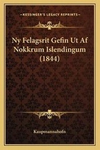 Abbildung von: Ny Felagsrit Gefin Ut Af Nokkrum Islendingum (1844) - Kessinger Publishing