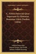 Cover: C. Velleii Paterculi Quae Supersunt Ex Historiae Romanae Libris Duobus (1836) - Kessinger Publishing