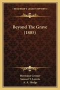 Cover: Beyond The Grave (1885) - Kessinger Publishing