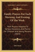 Cover: Family Prayers For Each Morning And Evening Of The Week - Kessinger Publishing