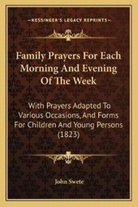 Enlarge image Cover: Family Prayers For Each Morning And Evening Of The Week - Kessinger Publishing