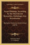 Cover: Aryan Philology, According To The Most Recent Researches, Glottologia Aria Recentissima - Kessinger Publishing