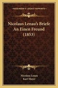 Cover: Nicolaus Lenau's Briefe An Einen Freund (1853) - Kessinger Publishing
