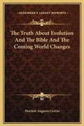 Bild: The Truth About Evolution And The Bible And The Coming World Changes - Kessinger Publishing