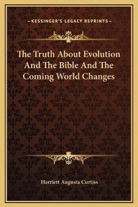 Bild: The Truth About Evolution And The Bible And The Coming World Changes - Kessinger Publishing