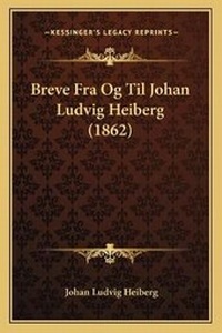 Abbildung von: Breve Fra Og Til Johan Ludvig Heiberg (1862) - Kessinger Publishing