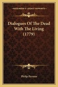 Cover: Dialogues Of The Dead With The Living (1779) - Kessinger Publishing