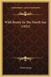 Abbildung von: With Beatty In The North Sea (1921) - Kessinger Publishing