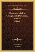 Cover: Demosthenis Pro Ctesiphonte De Corona Oratio (1880) - Kessinger Publishing