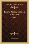 Cover: Forays Among Salmon And Deer (1861) - Kessinger Publishing