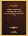 Cover: Beitrage Zur Anatomie Des Centralnervensystems Insbesondere Des Ruckenmarkes (1890) - Kessinger Publishing