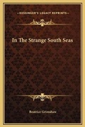 Cover: In The Strange South Seas - Kessinger Publishing