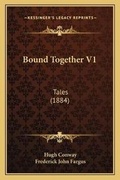 Cover: Bound Together V1 - Kessinger Publishing
