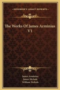 Cover: The Works Of James Arminius V1 - Kessinger Publishing