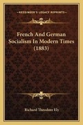 Cover: French And German Socialism In Modern Times (1883) - Kessinger Publishing