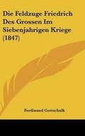 Cover: Die Feldzuge Friedrich Des Grossen Im Siebenjahrigen Kriege (1847) - Kessinger Publishing