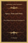 Cover: Space, Time and Deity - Kessinger Publishing
