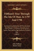 Cover: Feltham's Tour Through The Isle Of Man, In 1797 And 1798 - Kessinger Publishing