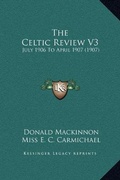 Cover: The Celtic Review V3 - Kessinger Publishing
