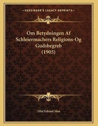 Abbildung von: Om Betydningen Af Schleiermachers Religions-Og Gudsbegreb (1905) - Kessinger Publishing