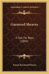 Enlarge image Cover: Garnered Sheaves - Kessinger Publishing