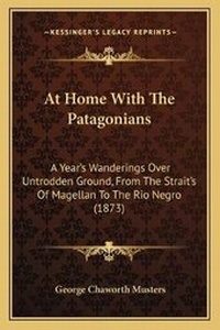 Enlarge image Cover: At Home With The Patagonians - Kessinger Publishing