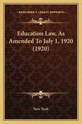 Cover: Education Law, As Amended To July 1, 1920 (1920) - Kessinger Publishing