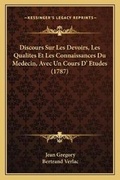 Cover: Discours Sur Les Devoirs, Les Qualites Et Les Connaissances Du Medecin, Avec Un Cours D' Etudes (1787) - Kessinger Publishing