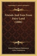 Cover: Friends And Foes From Fairy Land (1886) - Kessinger Publishing