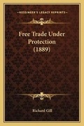 Cover: Free Trade Under Protection (1889) - Kessinger Publishing