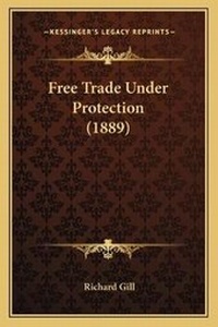 Enlarge image Cover: Free Trade Under Protection (1889) - Kessinger Publishing