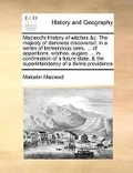 Cover: Macleod's History of witches &c. The majesty of darkness discovered; in a series of tremendous tales, ... of apparitions, witches, augers, ... in confirmation of a future state, & the superintendency of a divine providence - Gale Ecco, Print Editions