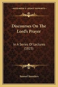 Enlarge image Cover: Discourses On The Lord's Prayer - Kessinger Publishing