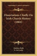 Cover: Dissertations Chiefly On Irish Church History (1864) - Kessinger Publishing