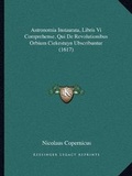 Cover: Astronomia Instaurata, Libris Vi Comprehense, Qui De Revolutionibus Orbium Ciekestuyn Ubscribuntur (1617) - Kessinger Publishing