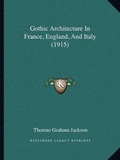 Cover: Gothic Architecture In France, England, And Italy (1915) - Kessinger Publishing
