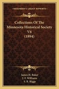 Cover: Collections Of The Minnesota Historical Society V6 (1894) - Kessinger Publishing