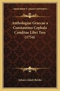 Cover: Anthologiae Graecae a Constantino Cephala Conditae Libri Tres (1754) - Kessinger Publishing