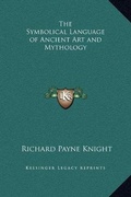 Cover: The Symbolical Language of Ancient Art and Mythology - Kessinger Publishing