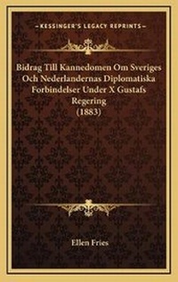 Abbildung von: Bidrag Till Kannedomen Om Sveriges Och Nederlandernas Diplomatiska Forbindelser Under X Gustafs Regering (1883) - Kessinger Publishing